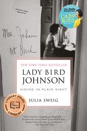 Icon image Lady Bird Johnson: Hiding in Plain Sight