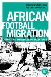 Icon image African football migration: Aspirations, experiences and trajectories