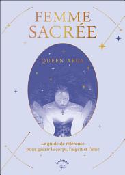 Icon image Femme sacrée : Le guide de référence pour guérir le corps, l'esprit et l'âme