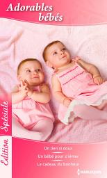 Icon image Adorables bébés: Un lien si doux - Un bébé pour s'aimer - Le cadeau du bonheur
