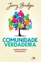 Icon image Comunidade verdadeira: A prática bíblica da koinonia