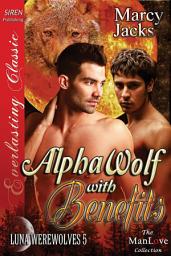 Icon image Alpha Wolf with Benefits [Luna Werewolves 5] (Siren Publishing Everlasting Classic ManLove)