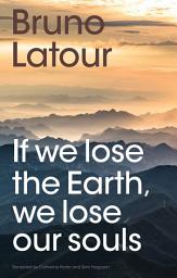 Icon image If we lose the Earth, we lose our souls