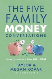 Icon image The Five Family Money Conversations: Money Personalities at Every Age and Stage