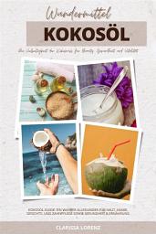 Icon image Wundermittel Kokosöl: Die Vielseitigkeit der Kokosnuss für Beauty, Gesundheit & Vitalität (Kokosöl-Guide: Ein wahrer Allrounder für Haut, Haare, Gesichts- und Zahnpflege sowie Gesundheit & Ernährung)