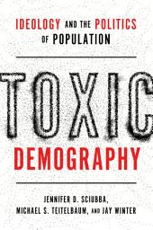 Icon image Toxic Demography: Ideology and the Politics of Population