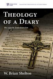 Icon image Theology of a Diary: The 1949 St. Louis Exorcism
