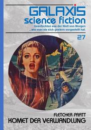 Icon image GALAXIS SCIENCE FICTION, Band 27: KOMET DER VERWANDLUNG: Geschichten aus der Welt von Morgen - wie man sie sich gestern vorgestellt hat.