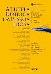 Icon image A Tutela Jurídica da Pessoa Idosa: Melhor Interesse, Autonomia, Vulnerbilidade e Relações de Consumo, Edição 2