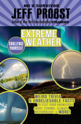 Icon image Extreme Weather: Weird Trivia & Unbelievable Facts to Test Your Knowledge About Storms, Climate,