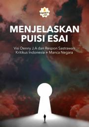 Icon image Menjelaskan Puisi Esai: Visi Denny J.A dan Respon Sastrawan Kritikus Indonesia + Manca Negara