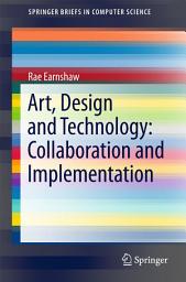 Icon image Art, Design and Technology: Collaboration and Implementation