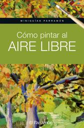 Icon image Miniguías Parramón. Cómo pintar al aire libre