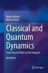 Icon image Classical and Quantum Dynamics: From Classical Paths to Path Integrals, Edition 6