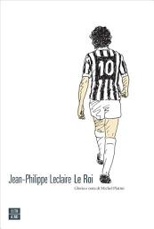 Icon image Le Roi: Gloria e onta di Michel Platini