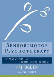 Icon image Sensorimotor Psychotherapy: Interventions for Trauma and Attachment