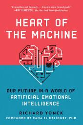 Icon image Heart of the Machine: Our Future in a World of Artificial Emotional Intelligence
