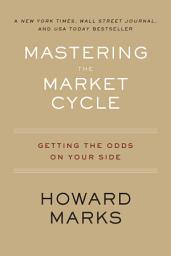 Icon image Mastering The Market Cycle: Getting the Odds on Your Side
