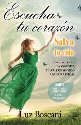 Icon image Escucha tu corazón. Salva tu vida.: Cómo superar la angustia y darle un sentido a nuestras vidas.
