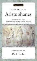 Icon image Four Plays: (Lysistrata, The Frogs, A Parliament of Women, Plutus (Wealth)