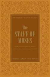 Icon image The Staff of Moses: Reflections of Islamic Belief, and Divine Existence and Unity