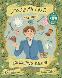 Icon image Josephine and Her Dishwashing Machine: Josephine Cochrane's Bright Invention Makes a Splash