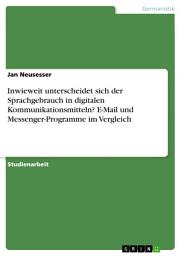 Icon image Inwieweit unterscheidet sich der Sprachgebrauch in digitalen Kommunikationsmitteln? E-Mail und Messenger-Programme im Vergleich