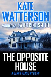 Icon image The Opposite House: A Danny Haase Mystery