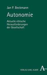 Icon image Autonomie: Aktuelle ethische Herausforderungen der Gesellschaft