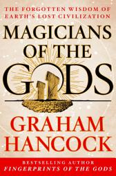 Icon image Magicians of the Gods: Sequel to the International Bestseller Fingerprints of the Gods