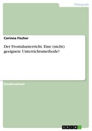 Icon image Der Frontalunterricht. Eine (nicht) geeignete Unterrichtsmethode?