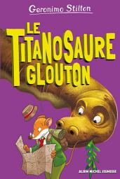 Icon image Le Titanosaure glouton - tome 4: Sur l'île des derniers dinosaures - tome 4