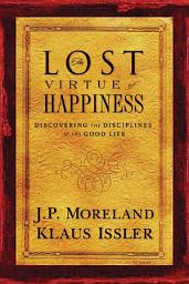 Icon image Lost Virtue of Happiness: Discovering the Disciplines of the Good Life