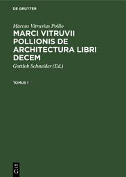 Icon image Marcus Vitruvius Pollio: Marci Vitruvii Pollionis De architectura libri decem. Tomus 1