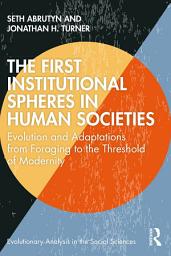 Icon image The First Institutional Spheres in Human Societies: Evolution and Adaptations from Foraging to the Threshold of Modernity