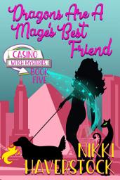 Icon image Dragons are a Mage's Best Friend: Casino Witch Mysteries 5