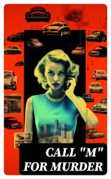 Icon image CALL "M" FOR MURDER: Ultimate Collection - 885 Murder Mysteries, Thriller Novels & Detective Stories in One Volume