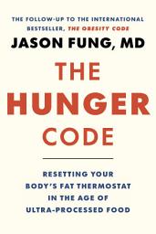 Icon image The Hunger Code: Resetting Your Body's Fat Thermostat in the Age of Ultra-Processed Food