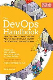 Icon image The DevOps Handbook: How to Create World-Class Agility, Reliability, & Security in Technology Organizations, Edition 2