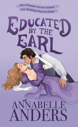 Icon image Educated By The Earl: Miss Primm's Secret School For Budding Bluestockings Book #2