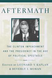 Icon image Aftermath: The Clinton Impeachment and the Presidency in the Age of Political Spectacle