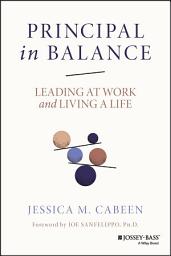 Icon image Principal in Balance: Leading at Work and Living a Life