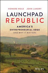 Icon image Launchpad Republic: America's Entrepreneurial Edge and Why It Matters