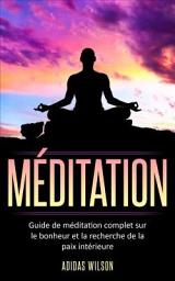 Icon image Méditation: Guide de méditation complet sur le bonheur et la recherche de la paix intérieure