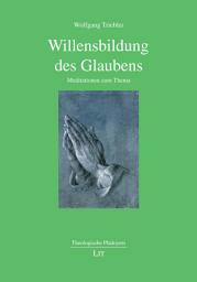 Icon image Willensbildung des Glaubens: Meditationen zum Thema