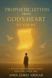 Icon image Prophetic Letters from God’s Heart to Yours: A Divine Conversation About Who You Truly Are