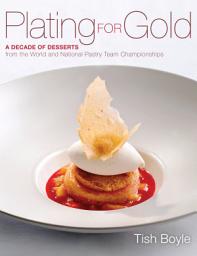 Icon image Plating for Gold: A Decade of Desserts from the World and National Pastry Team Championships
