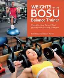 Icon image Weights on the BOSU® Balance Trainer: Strengthen and Tone All Your Muscles with Unstable Workouts