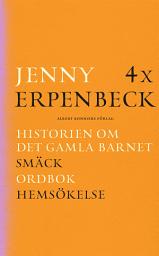 Icon image 4 x Erpenbeck : Historien om det gamla barnet; Smäck; Ordbok; Hemsökelse