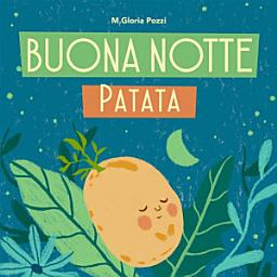Icon image Buona Notte Patata: Un libro fatto di ortaggi che concilia il sonno